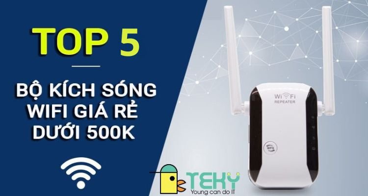 Bộ Kích Sóng WiFi: Top 5 Lựa Chọn Tốt Nhất Cho Người Dùng