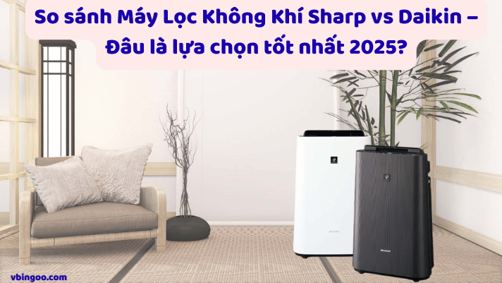 So sánh Máy Lọc Không Khí Sharp vs Daikin – Đâu là lựa chọn tốt nhất 2025?