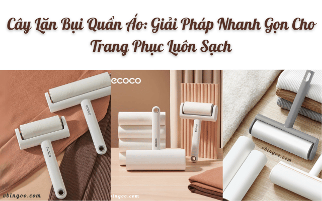 Mẹo Hay Mỗi Ngày: “Cây Lăn Bụi Quần Áo: Giải Pháp Nhanh Gọn Cho Trang Phục Luôn Sạch” 2025