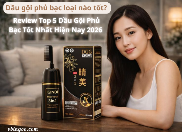 Dầu gội phủ bạc loại nào tốt? Review Top 5 Dầu Gội Phủ Bạc Tốt Nhất Hiện Nay 2026